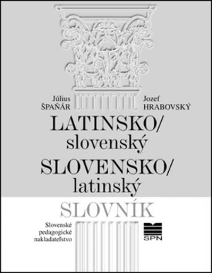 Latinsko-slovenský slovensko-latinský slovník - Július Špaňár, Jozef Hrabovský