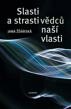 Slasti a strasti vědců naší vlasti - Žďárská Jana