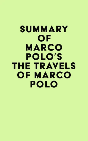 Summary of Marco Polo's The Travels of Marco Polo