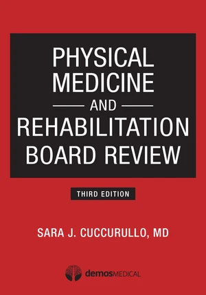 Physical Medicine and Rehabilitation Board Review, Third Edition