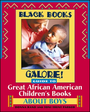 Black Books Galore! Guide to Great African American Children's Books about Boys