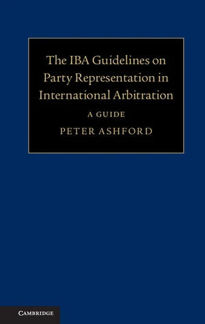 The IBA Guidelines on Party Representation in International Arbitration