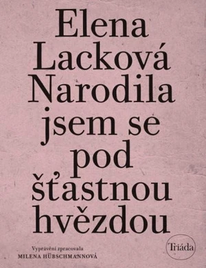 Narodila jsem se pod šťastnou hvězdou - Milena Hübschmannová, Elena Lacková