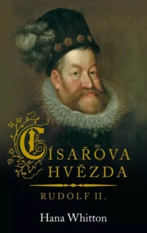 Císařova hvězda – Rudolf II. - Hana Whitton