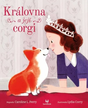 Královna a její corgi - Caroline Perry L., Lydia Corry