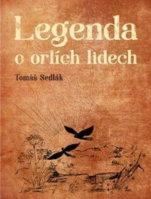 Legenda o orlích lidech - Dobromila Pilná, Tomáš Sedlák