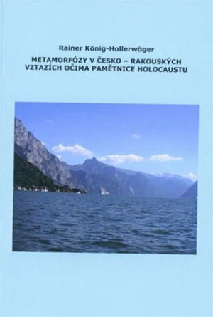 Metamorfózy v Česko-Rakouských vztazích očima pamětnice holocaustu - Rainer König-Hollerwöger