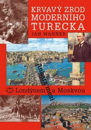 Krvavý zrod moderního Turecka - Jan Wanner