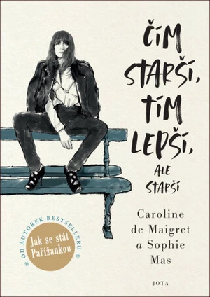 Čím starší, tím lepší, ale starší - Caroline de Maigret, Sophie Mas