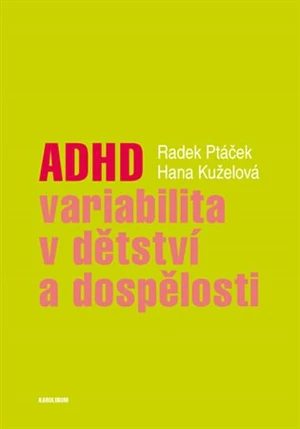 ADHD - variabilita v dětství a dospělosti - Radek Ptáček, Hana Kuželová