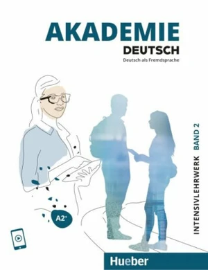 Akademie Deutsch A2+ Intensivlehrwerk mit Audios online - Sabrina Schmohl, Britta Schenk, Sandra Bleiner, Michaela Wirtz, Jana Glaser