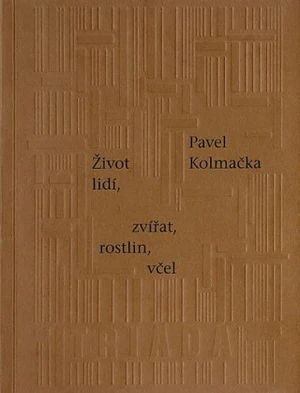 Život lidí, zvířat, rostlin, včel - Pavel Kolmačka