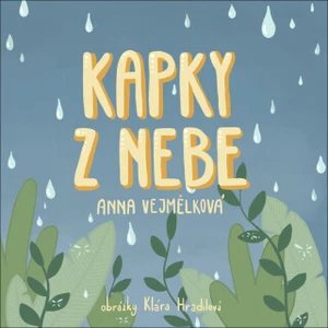 Kapky z nebe - Anna Vejmělková, Klára Hradilová