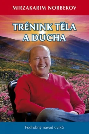 Trénink těla a ducha - Mirzakarim S. Norbekov