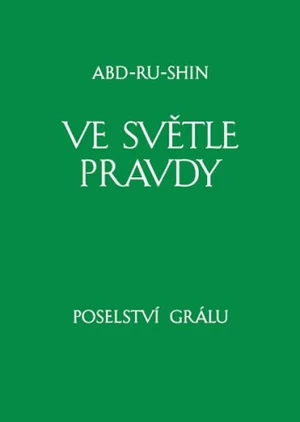 Ve světle Pravdy - Poselství Grálu I - Abd-ru-shin