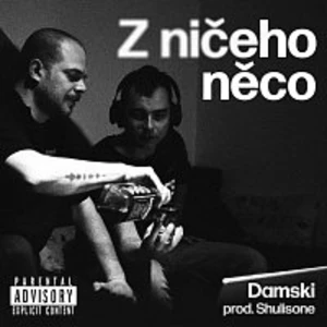 Damski prod. Shulisone – Z NIČEHO NĚCO