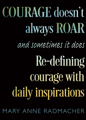 Courage Doesn't Always Roar, and Sometimes It Does