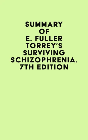 Summary of E. Fuller Torrey's Surviving Schizophrenia, 7th Edition