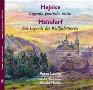 Hejnice - Legenda poutního místa / Haindorf - Die Legende des Wallfahrtsortes - Petra Laurin