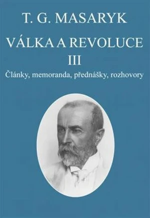 Válka a revoluce III. - Tomáš Garrigue Masaryk