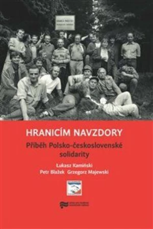 Hranicím navzdory - Petr Blažek, Lukasz Kamiński, Grzegorz Majewski