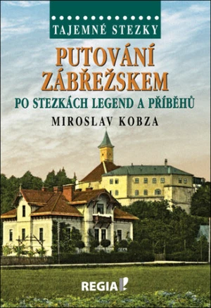 Tajemné stezky - Putování Zábřežskem po stezkách legend a příběhů - Miroslav Kobza