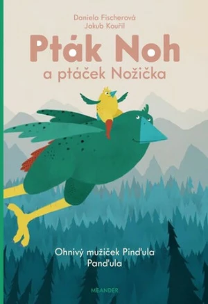 Pták Noh a ptáček Nožička 1 - Ohňový mužíček Pinďula Panďula - Daniela Fischerová