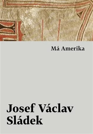 Má Amerika - Josef Václav Sládek