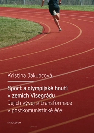 Sport a olympijské hnutí v zemích Visegrádu a jejich transformace v postkomunistické éře - Kristina Jakubcová - e-kniha