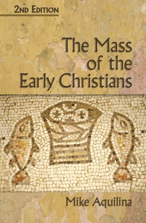 The Mass of the Early Christians, 2nd Edition