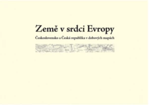 Země v srdci Evropy – soubor dobových map - Eva Semotanová