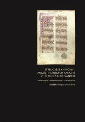 Středověké knihovny augustiniánských kanonií v Třeboni a Borovanech - Michal Dragoun, Lucie Doležalová, Adéla Ebersonová