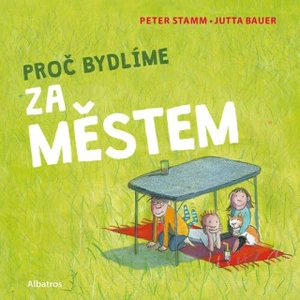 Proč bydlíme za městem - Peter Stamm, Jutta Bauer