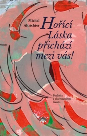 Hořící Láska přichází mezi vás! - Michal Altrichter