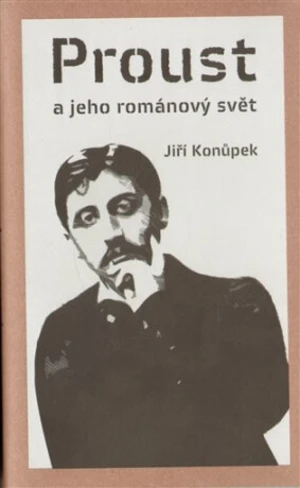 Proust a jeho románový svět - Jiří Konůpek