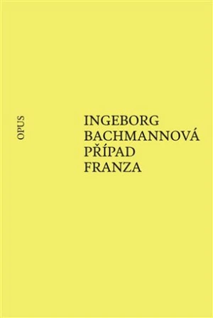 Případ Franza - Ingeborg Bachmannová