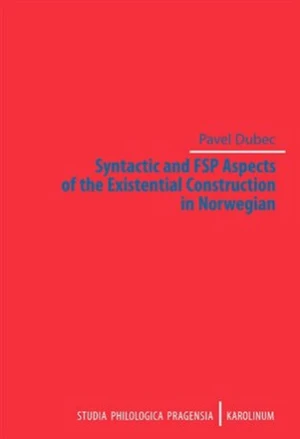 Syntactic and FSP Aspects of the Existential Construction in Norwegian - Pavel Dubec