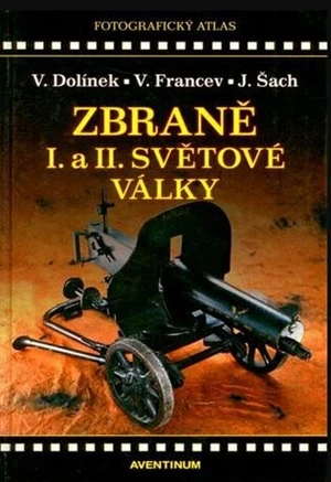 Zbraně I. a II. Světové války - Vladimír Dolínek, Vladimír Francev, Jan Šach