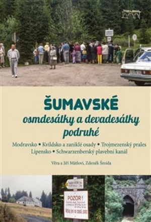 Šumavské osmdesátky a devadesátky podruhé - Zdeněk Šmída, Jiří Mátl, Věra Mátlová