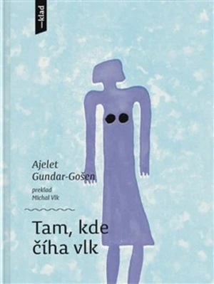 Tam, kde číha vlk - Ajelet Gundar-Gošenová