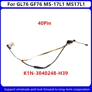 New laptop LCD Cable For MSI GL76 GF76 MS-17L1 MS17L1 EDP 40Pin K1N-3040248-H39