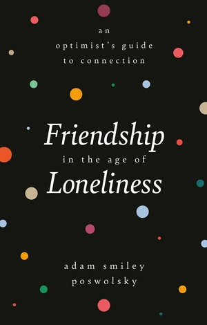 Friendship in the Age of Loneliness