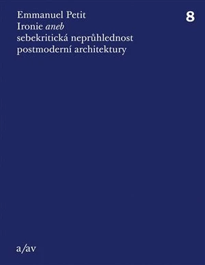 Ironie aneb sebekritická neprůhlednost postmoderní architektury - Emmanuel Petit