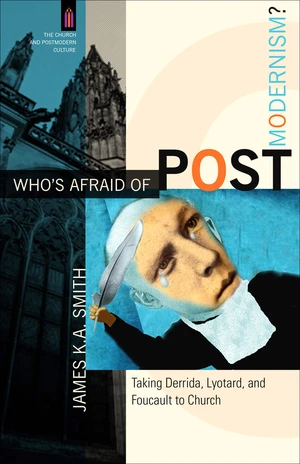 Who's Afraid of Postmodernism? (The Church and Postmodern Culture)