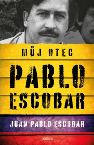 Pablo Escobar. Můj otec - Escobar Juan Pablo