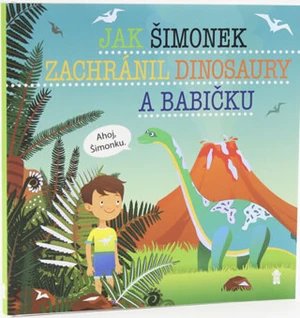 Jak Šimonek zachránil dinosaury a babičku - Šimon Matějů