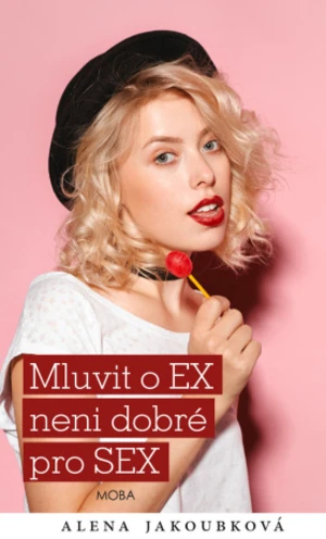 Mluvit o ex…není dobré pro sex - Alena Jakoubková - e-kniha