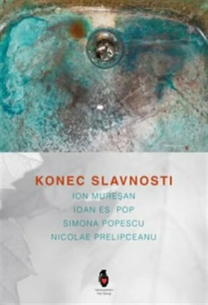 Konec slavnosti - Ion Muresan, Ioan Es. Pop, Simona Popescu, Nicolae Prelipceanu