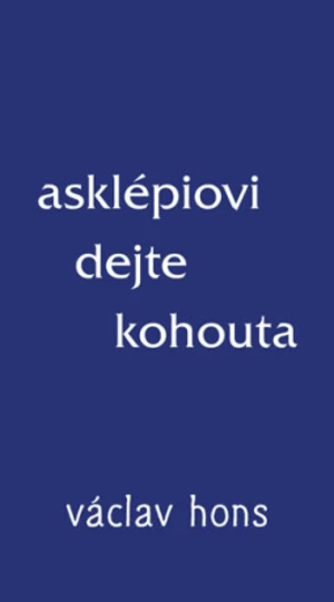 Asklépiovi dejte kohouta - Václav Hons