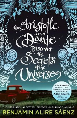 Aristotle and Dante Discover the Secrets of the Universe - Benjamin Alire Sáenz